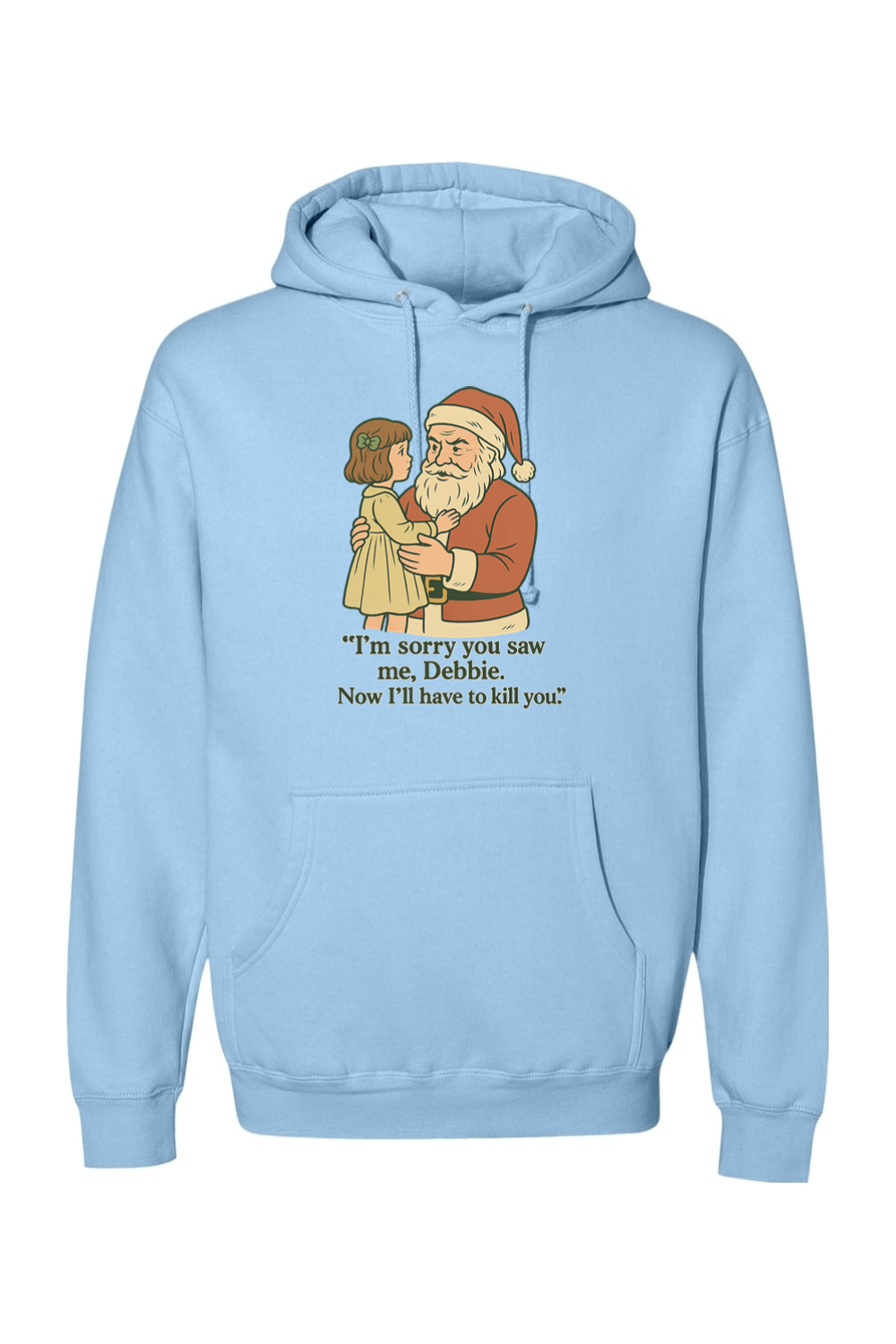 Light blue Christmas hoodie with "I'm sorry you saw me Debbie. Now I'll have to kill you." text with Santa holding a little girl design funny sarcastic dark humor long sleeve hooded sweatshirt