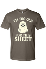 I'm Too Old for This Sheet T-Shirt