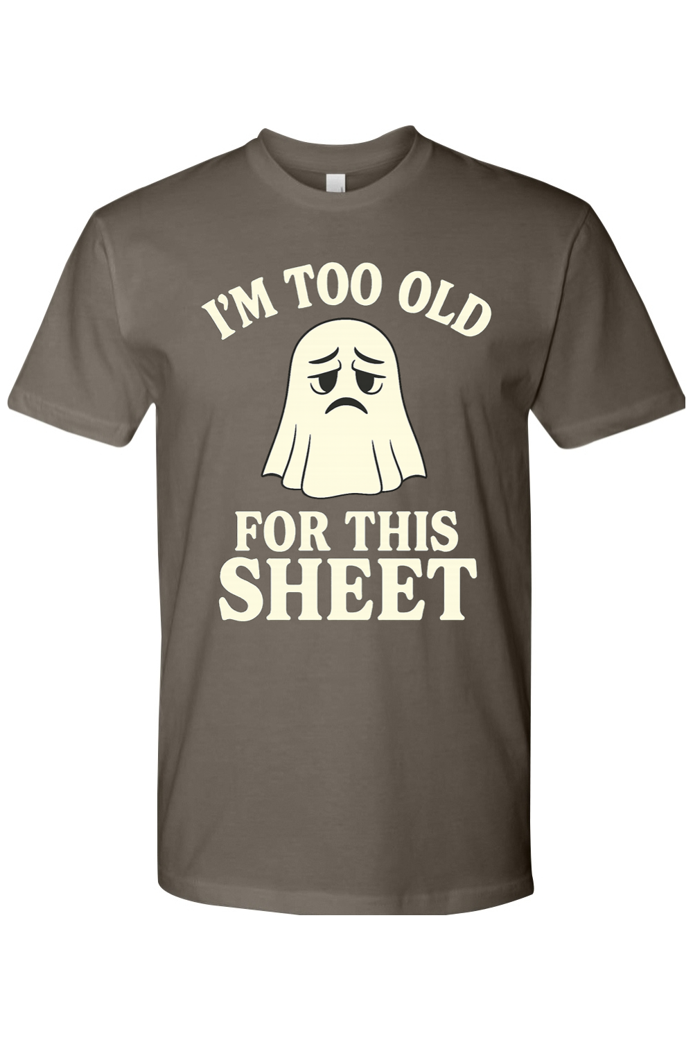 I'm Too Old for This Sheet T-Shirt