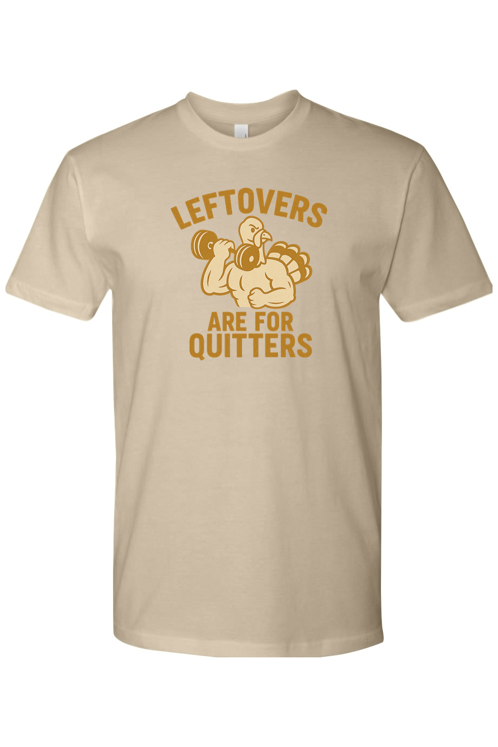 Leftovers Are For Quitters Thanksgiving T-Shirt
