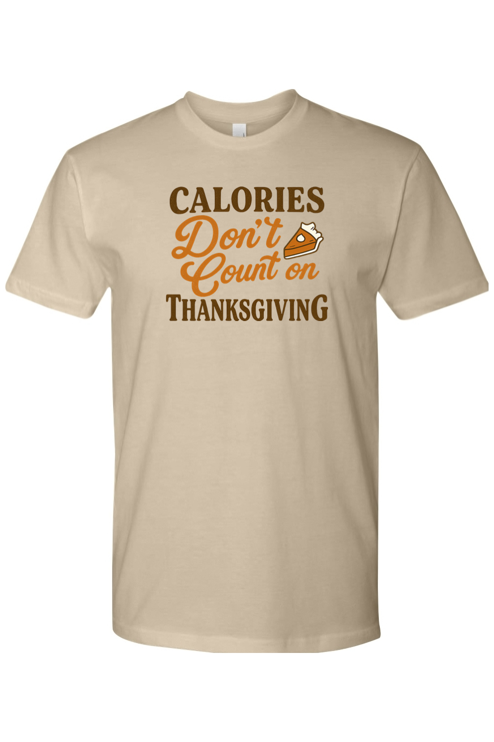 Dark sand beige Thanksgiving t-shirt with "Calories Don't Count on Thanksgiving" text and pumpkin pie design funny humor fall holiday short sleeve shirt
