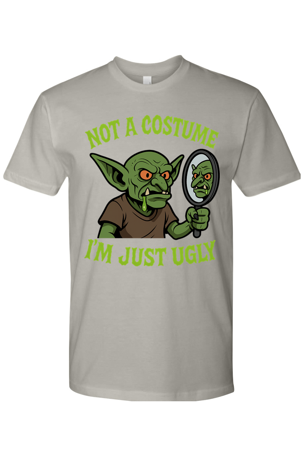 Not a Costume I'm Just Ugly T-Shirt