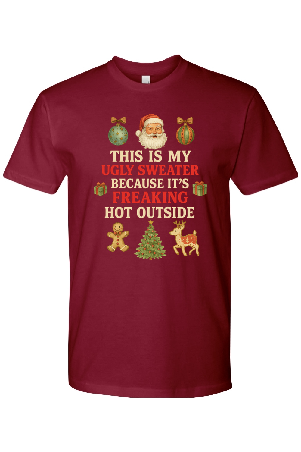 Burgundy Christmas t-shirt with "This is My Ugly Sweater Because It's Freaking Hot Outside" text with ornaments, Santa, presents, gingerbread cookie, tree, and reindeer design funny sarcastic holiday humor short sleeve shirt
