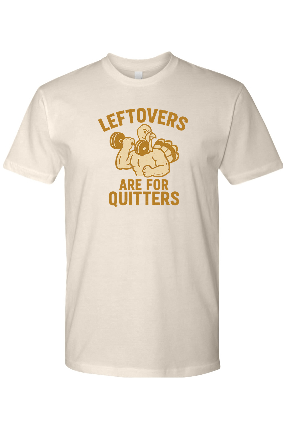 Leftovers Are For Quitters Thanksgiving T-Shirt