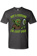 Not a Costume I'm Just Ugly T-Shirt