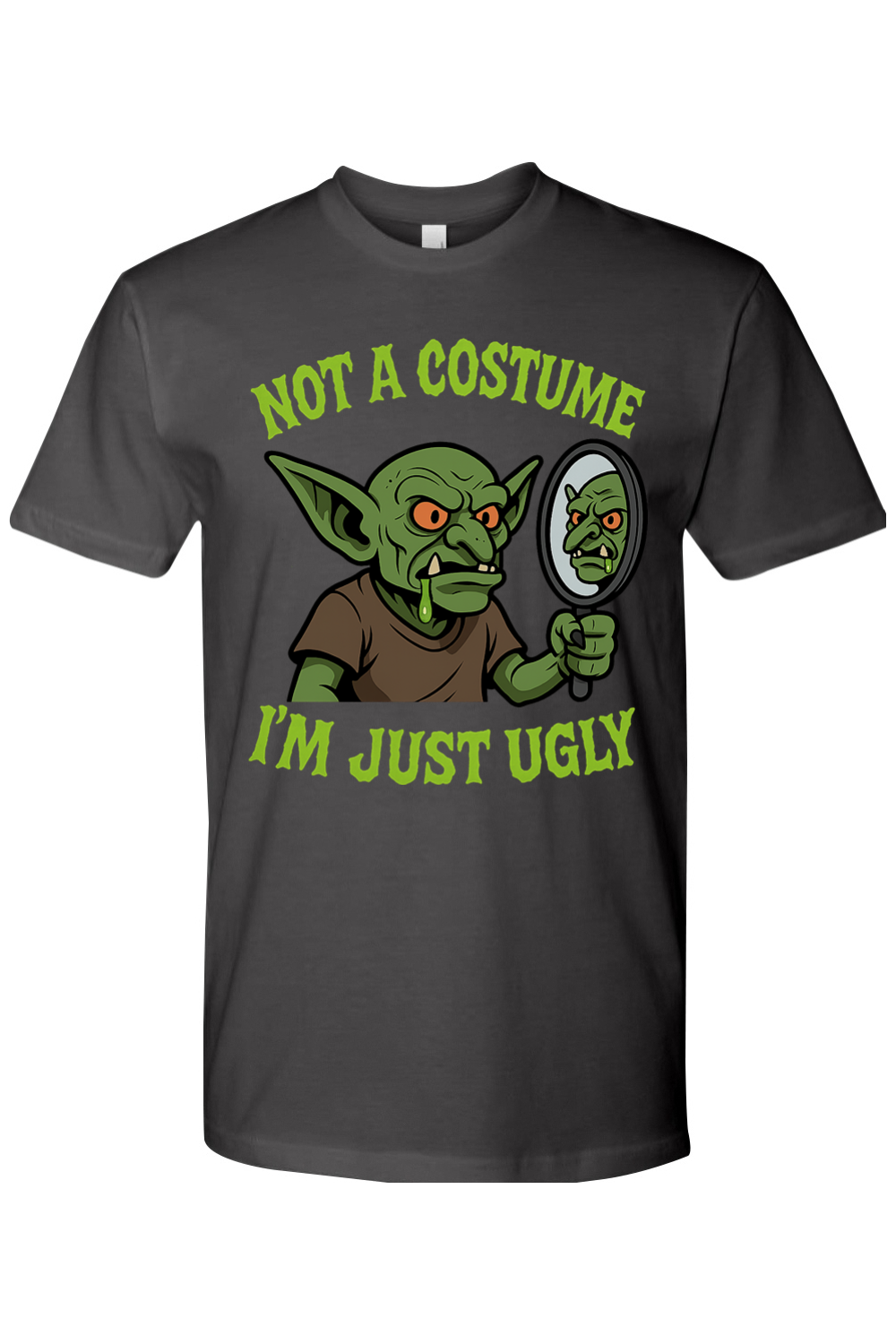 Not a Costume I'm Just Ugly T-Shirt