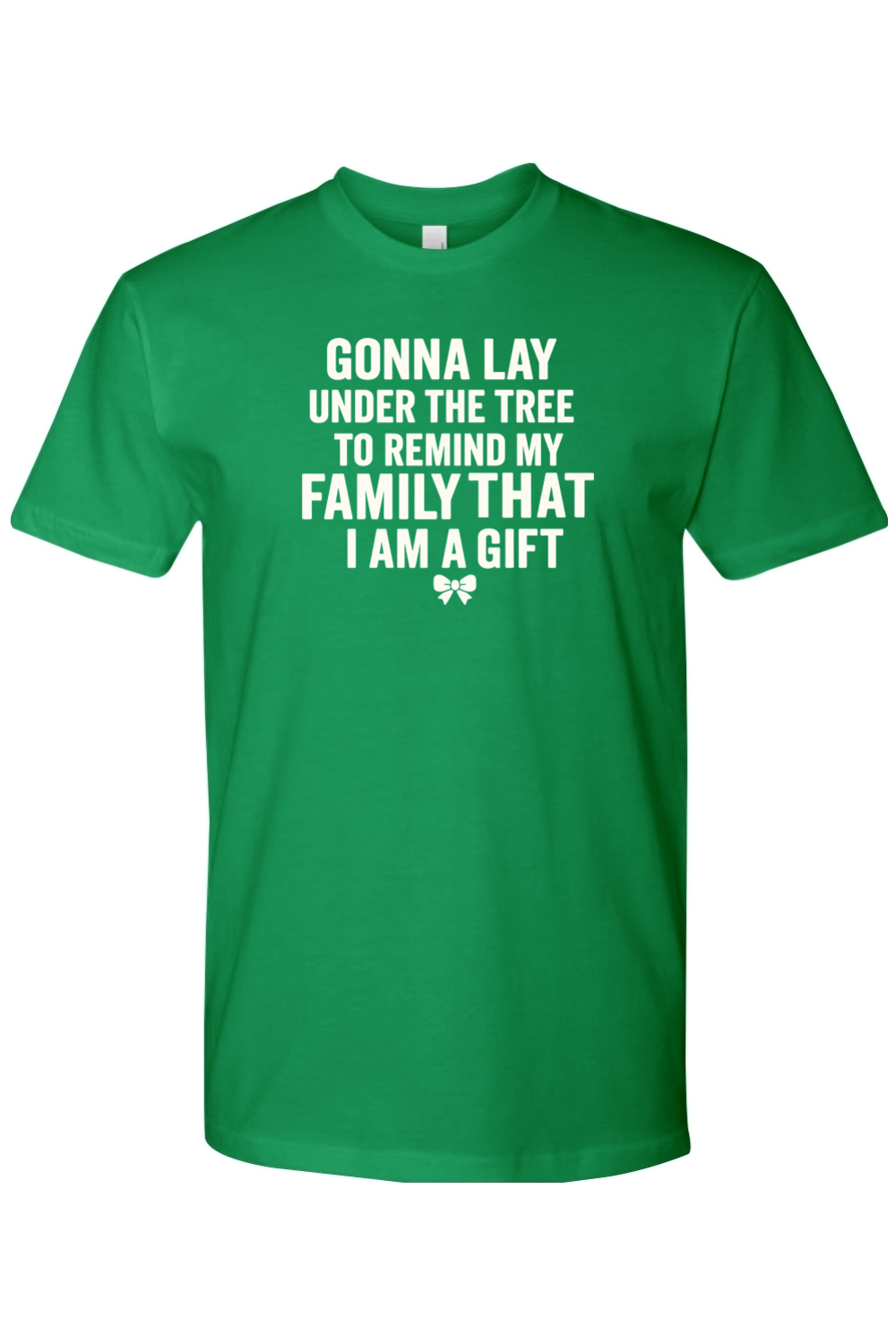 Green Christmas t-shirt with "Gonna lay under the tree to remind my family that I am a gift" text with a bow design funny sarcastic humor holiday short sleeve shirt