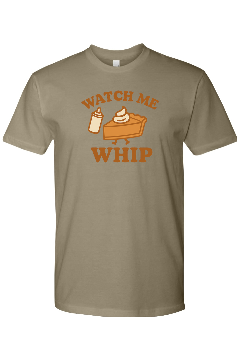 Light olive green Thanksgiving t-shirt with "Watch Me Whip" text and a whip cream can and pumpkin pie slice design funny humor fall holiday short sleeve shirt