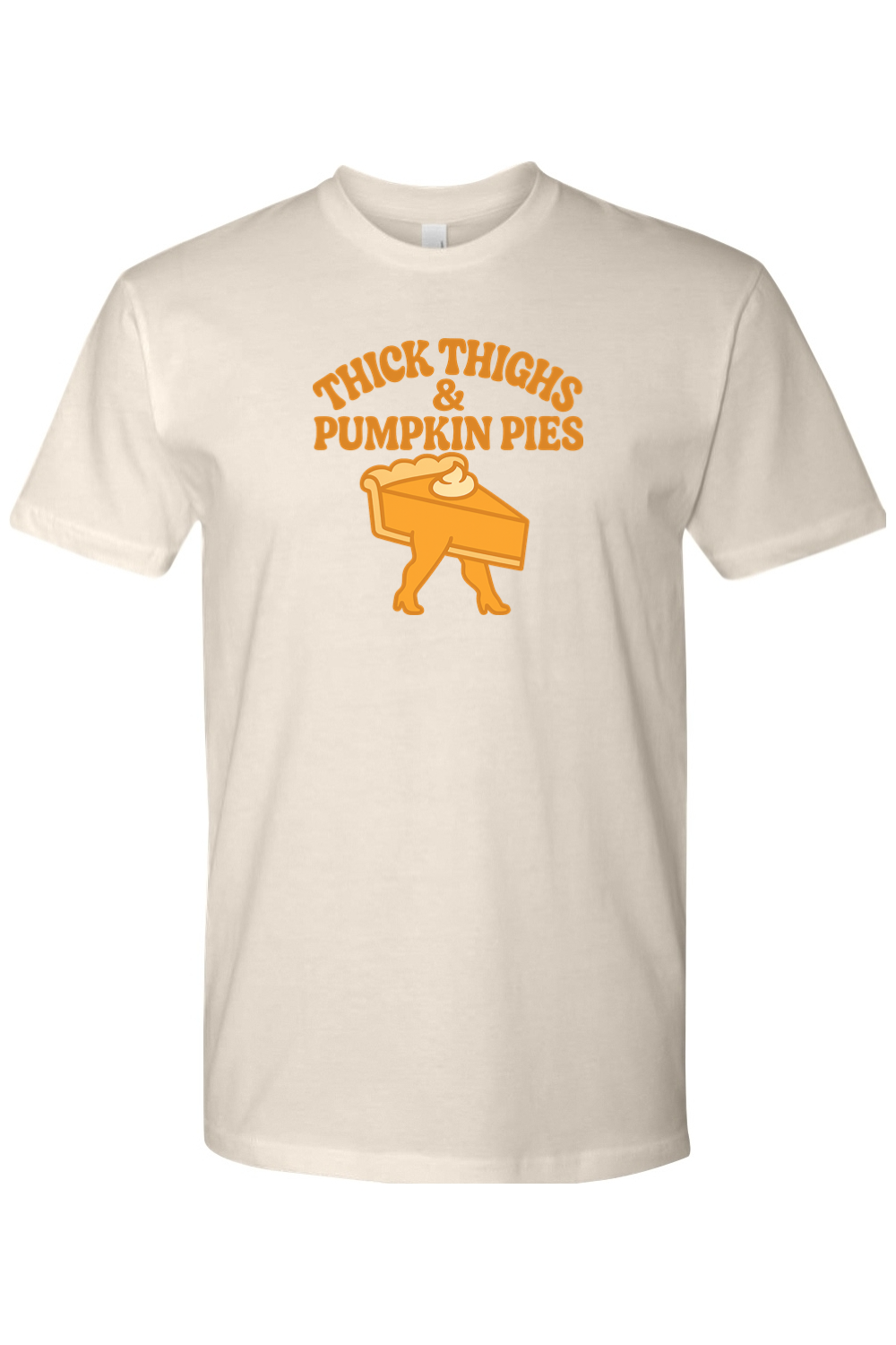 Cream beige Thanksgiving t-shirt with "Thick Thighs & Pumpkin Pies" text with a slice of pie with thick legs design funny humor edgy fall holiday short sleeve shirt