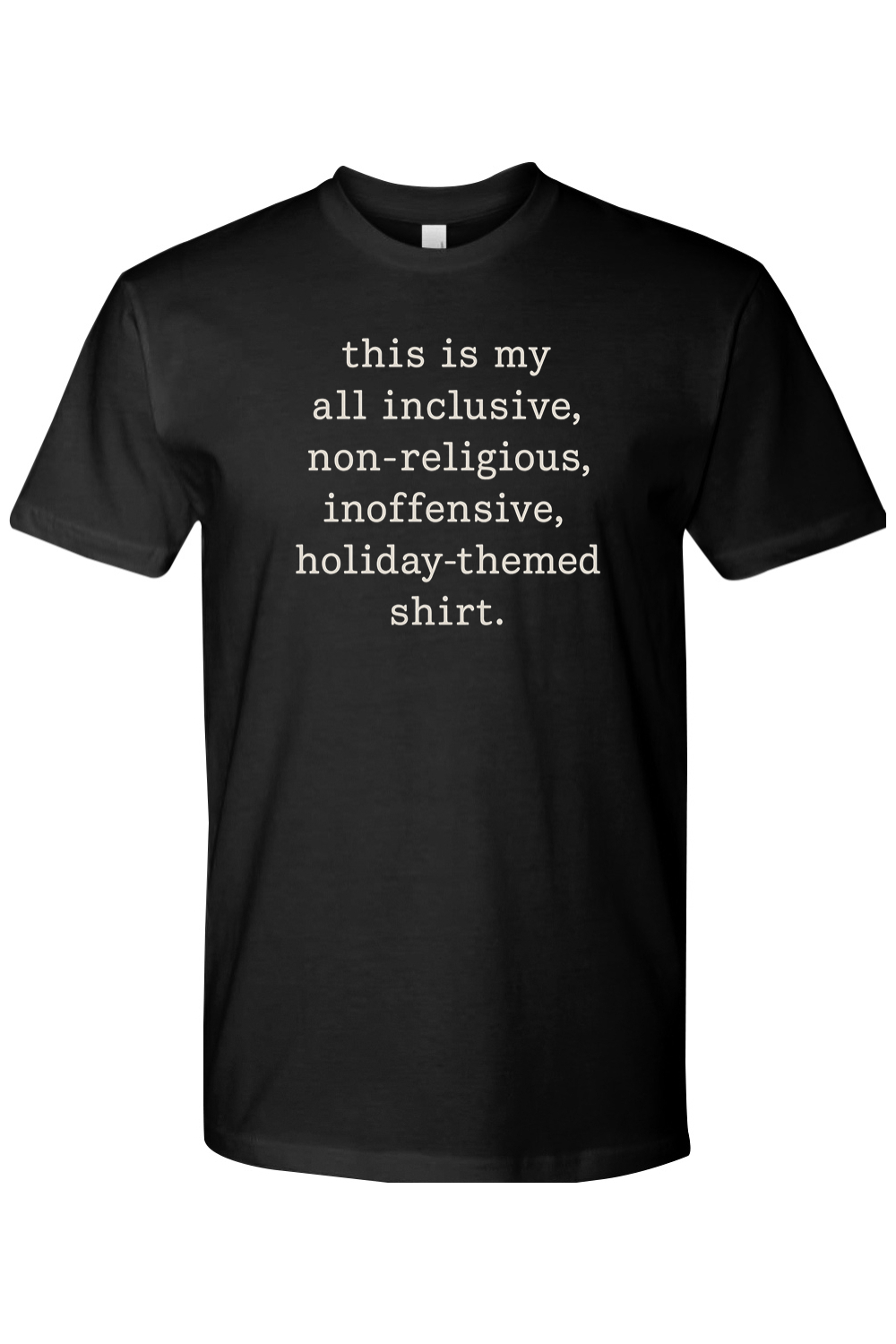 Black Christmas t-shirt with "this is my all inclusive, non-religious, inoffensive, holiday-themed shirt." text in white funny sarcastic humor holiday short sleeve shirt