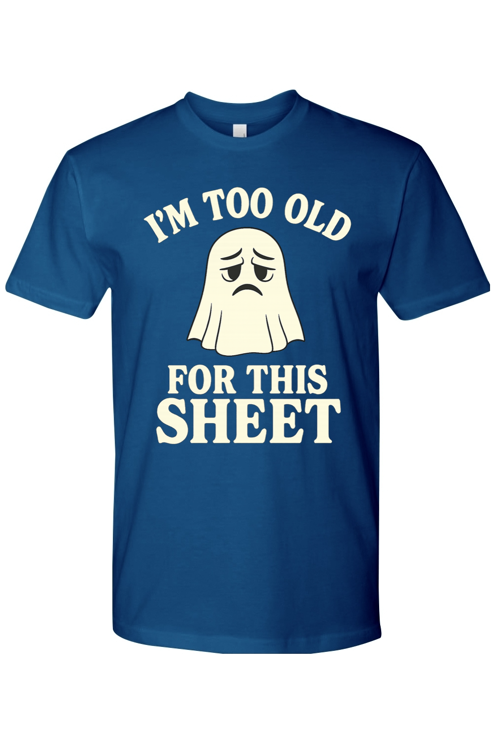 I'm Too Old for This Sheet T-Shirt