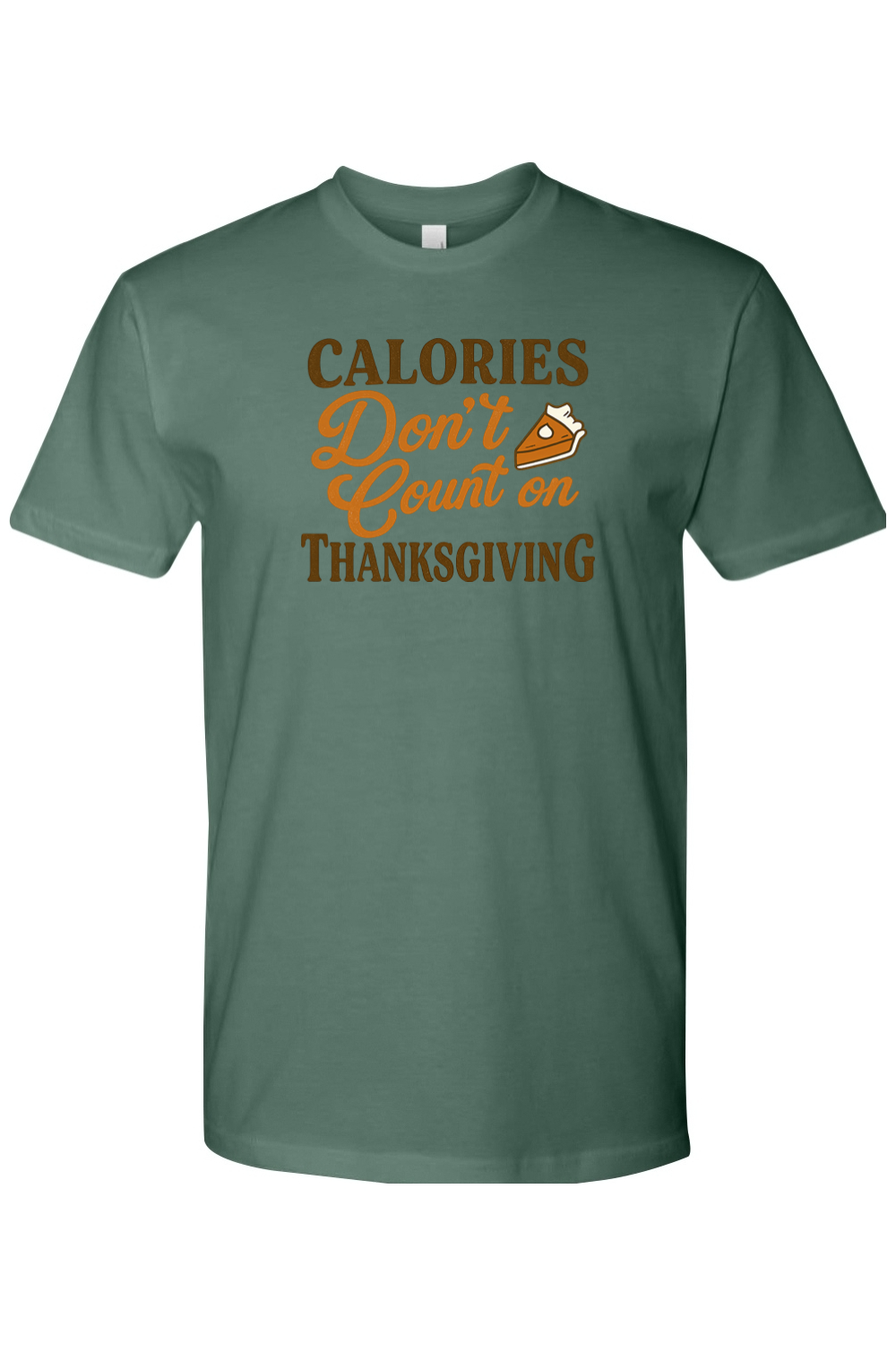 Pine green Thanksgiving t-shirt with "Calories Don't Count on Thanksgiving" text and pumpkin pie design funny humor fall holiday short sleeve shirt