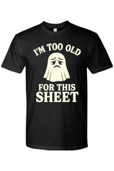 I'm Too Old for This Sheet T-Shirt