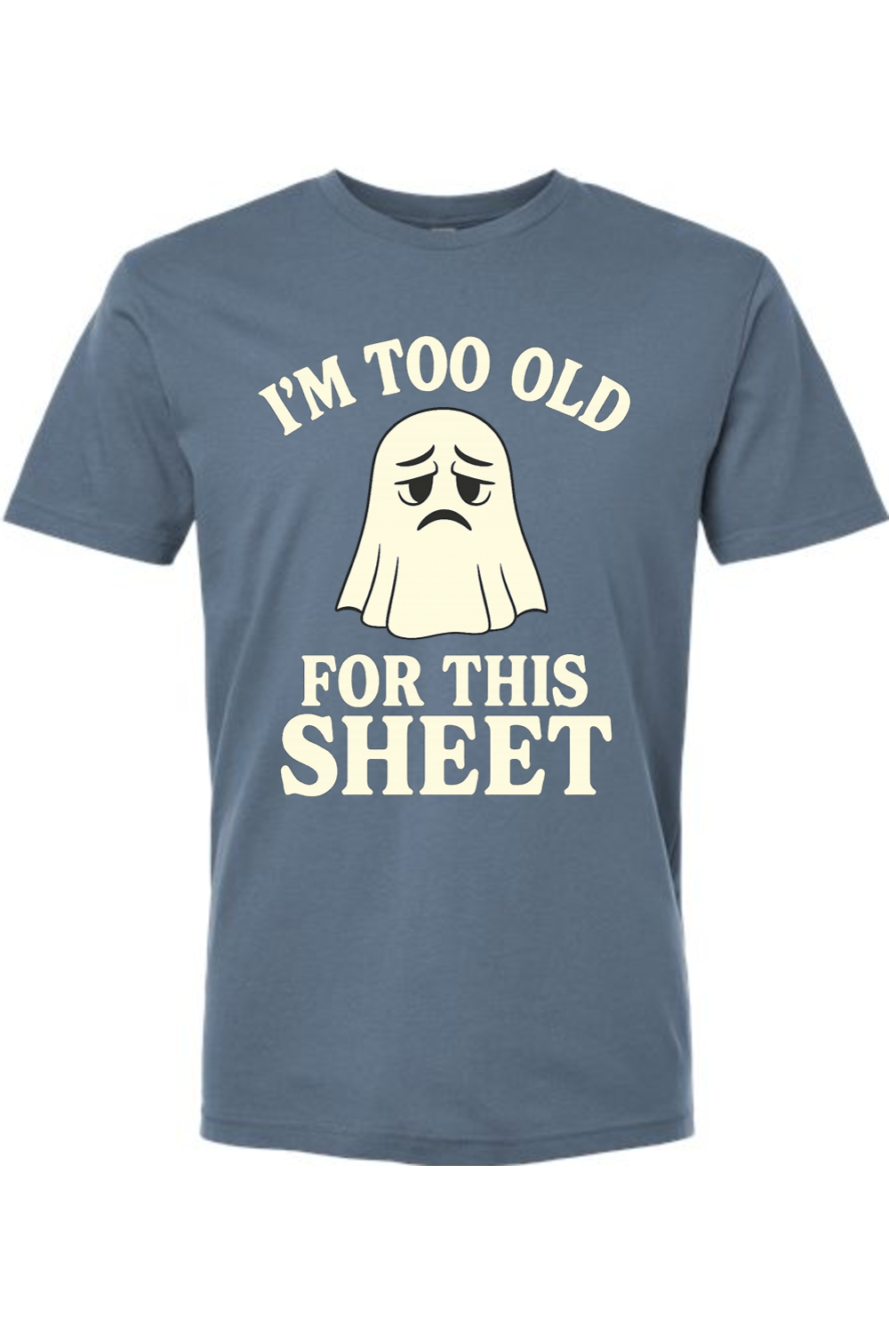 I'm Too Old for This Sheet T-Shirt