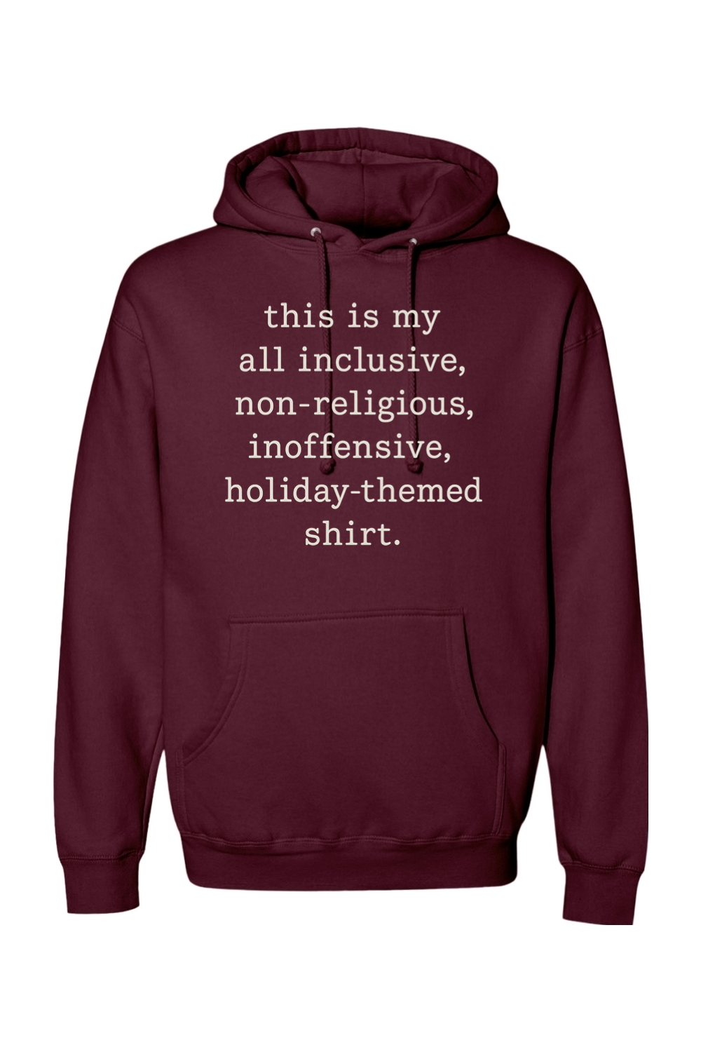 Maroon Christmas hoodie with "this is my all inclusive, non-religious, inoffensive, holiday-themed shirt." text in white funny sarcastic humor holiday long sleeve hooded sweatshirt