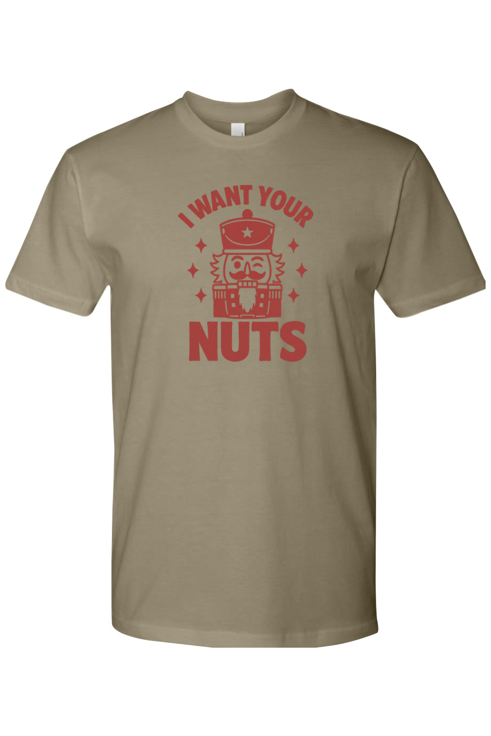 Olive green funny Christmas t-shirt with "I Want Your Nuts" text and a winking nutcracker design sarcastic holiday humor short sleeve shirt