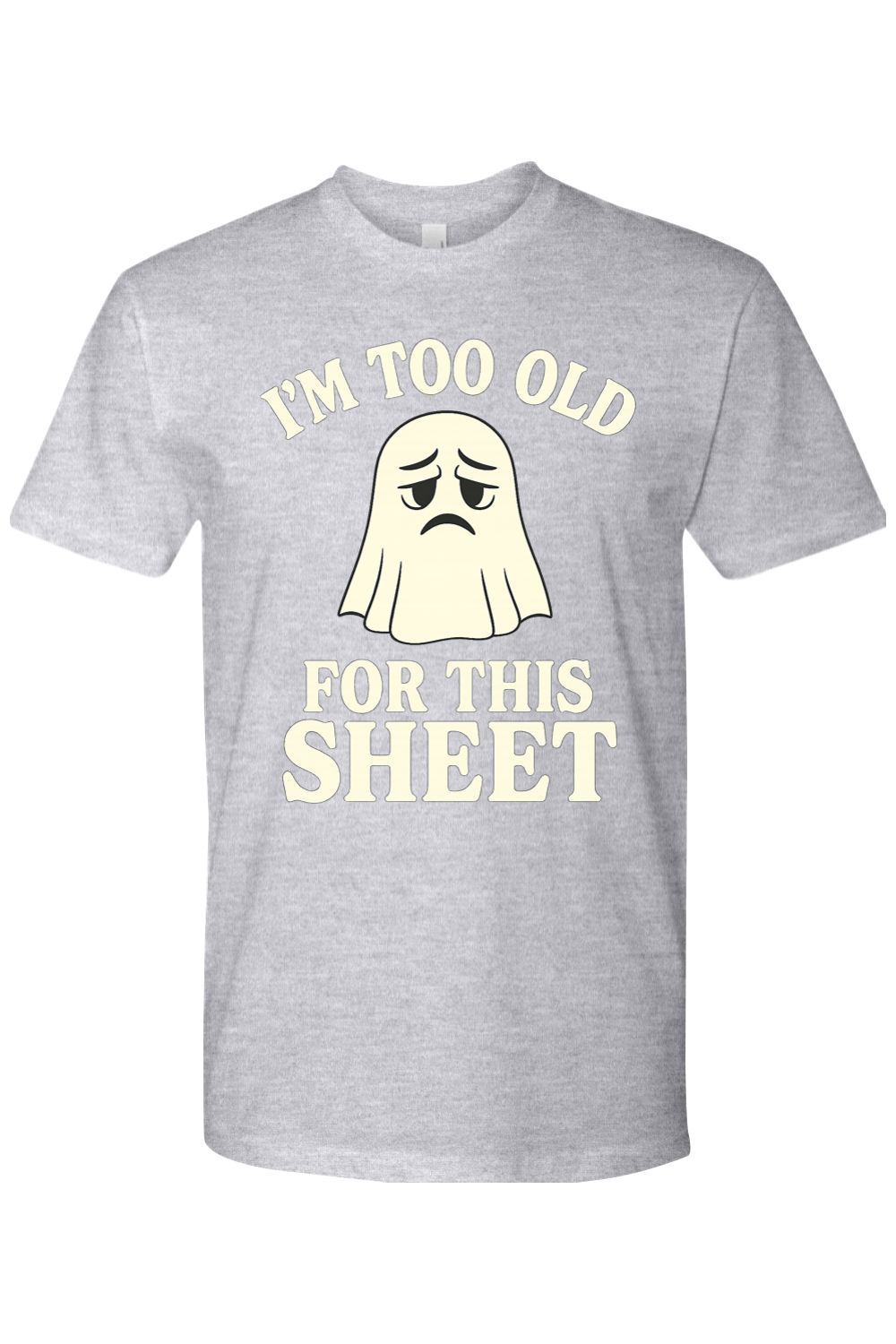 I'm Too Old for This Sheet T-Shirt