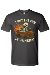 I Put the Fun in Funeral T-Shirt