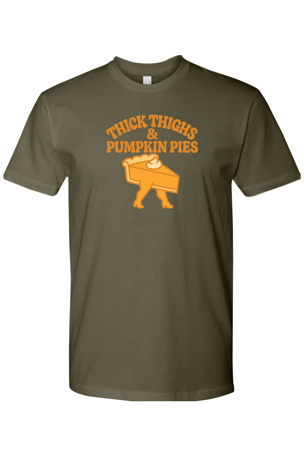 Olive green Thanksgiving t-shirt with "Thick Thighs & Pumpkin Pies" text with a slice of pie with thick legs design funny humor edgy fall holiday short sleeve shirt