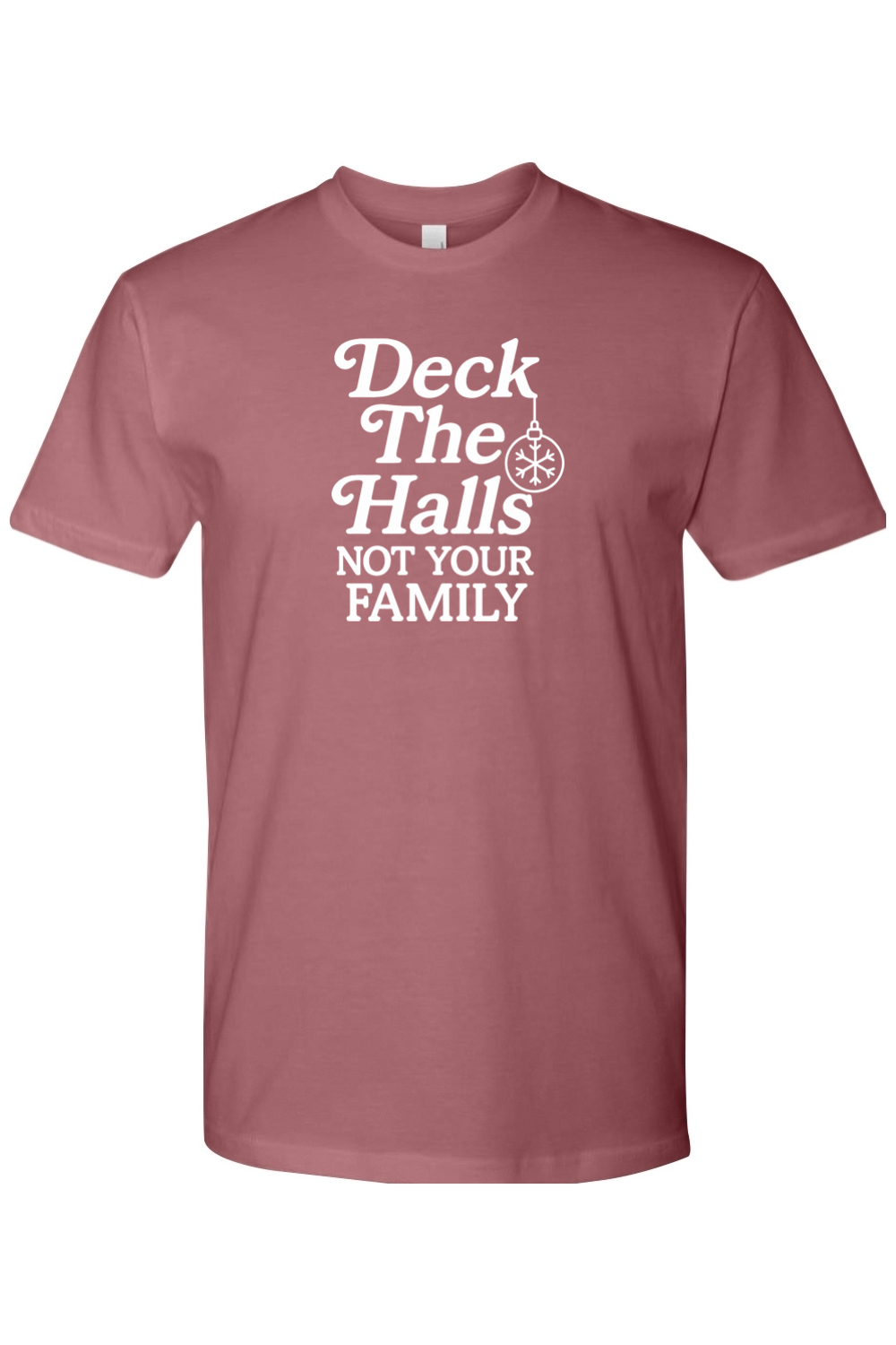 Mauve dark pink Christmas t-shirt with "Deck The Halls Not Your Family" text funny sarcastic edgy holiday short sleeve shirt