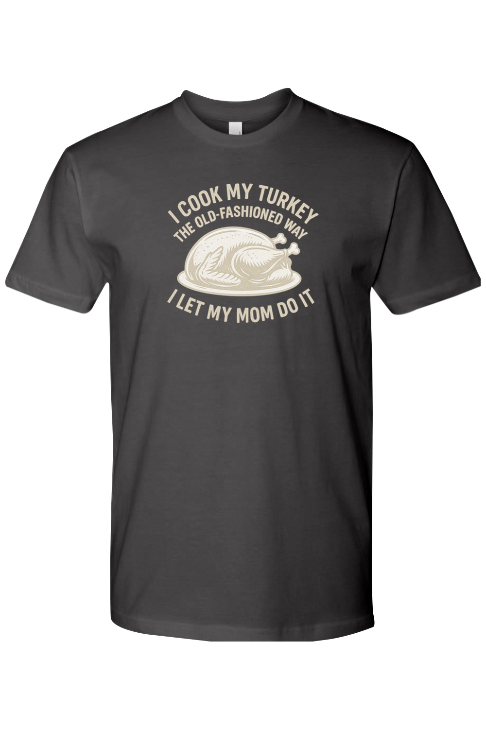 Dark grey gray Thanksgiving t-shirt with "I Cook My Turkey the Old-Fashioned Way I Let My Mom Do It" text with turkey design funny humor fall short sleeve shirt