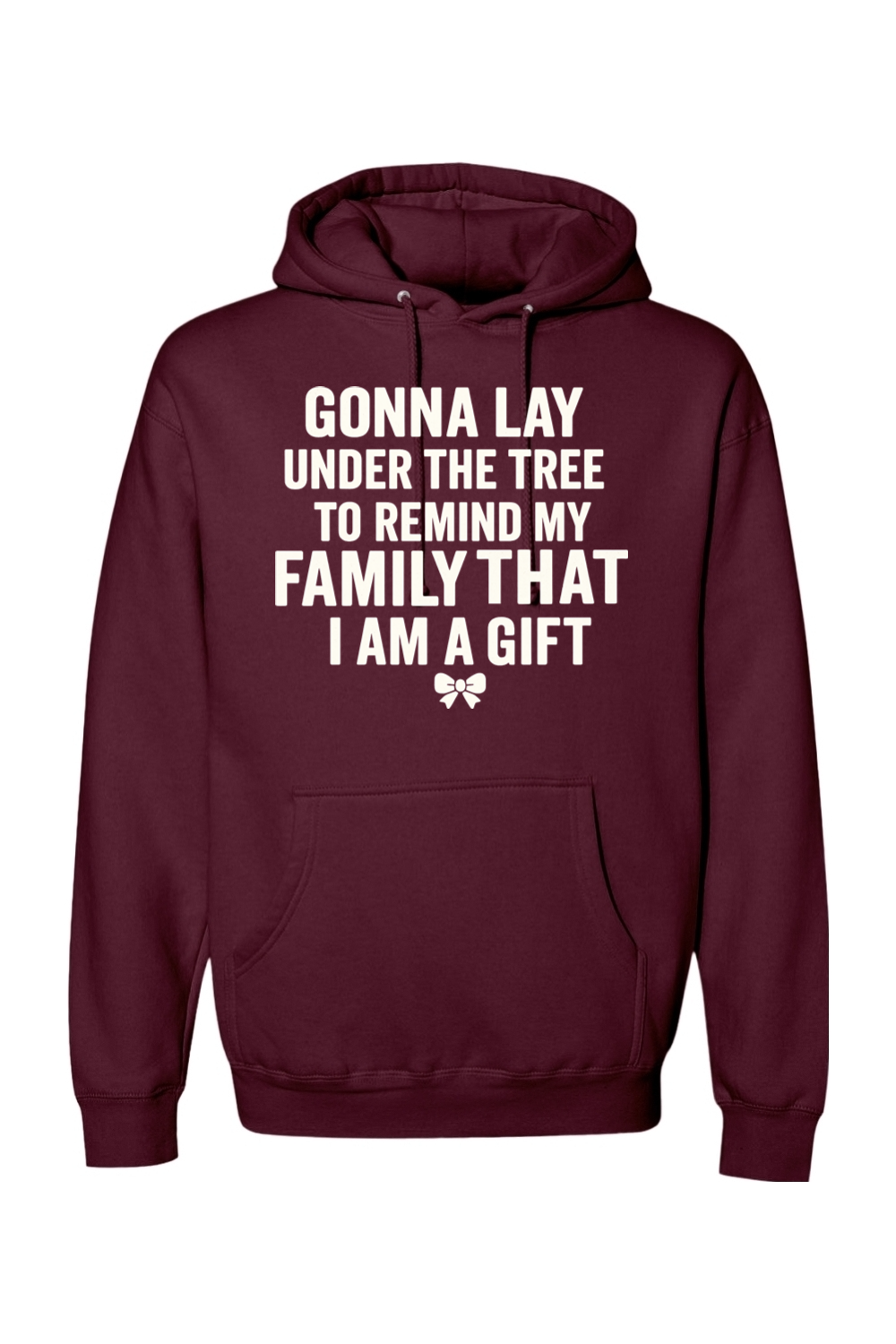 Maroon Christmas hoodie with "Gonna lay under the tree to remind my family that I am a gift" text with a bow design funny sarcastic humor holiday long sleeve hooded sweatshirt
