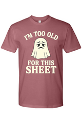 I'm Too Old for This Sheet T-Shirt