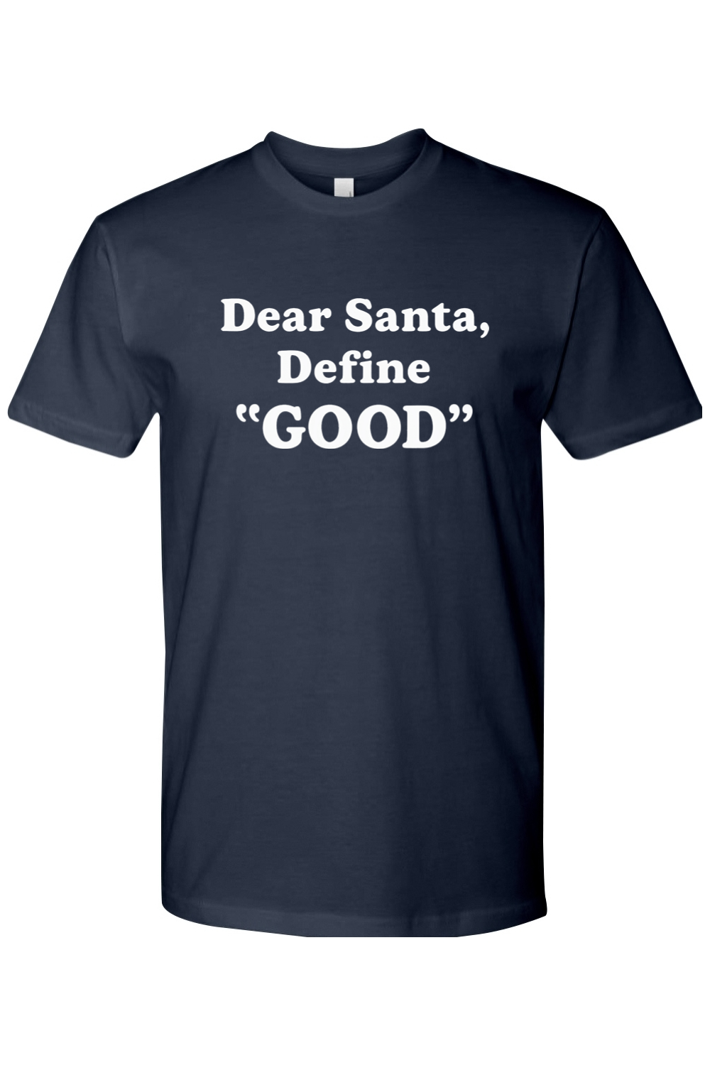 Navy Blue Christmas t-shirt with white text 'Dear Santa, Define GOOD' funny festive holiday short sleeve shirt