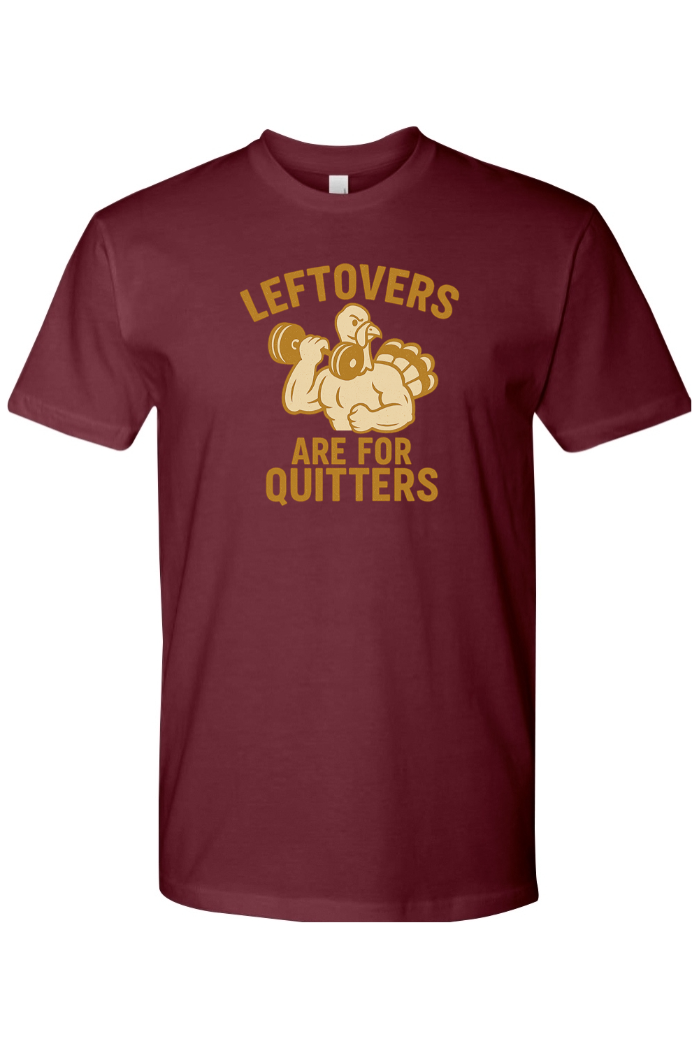 Leftovers Are For Quitters Thanksgiving T-Shirt