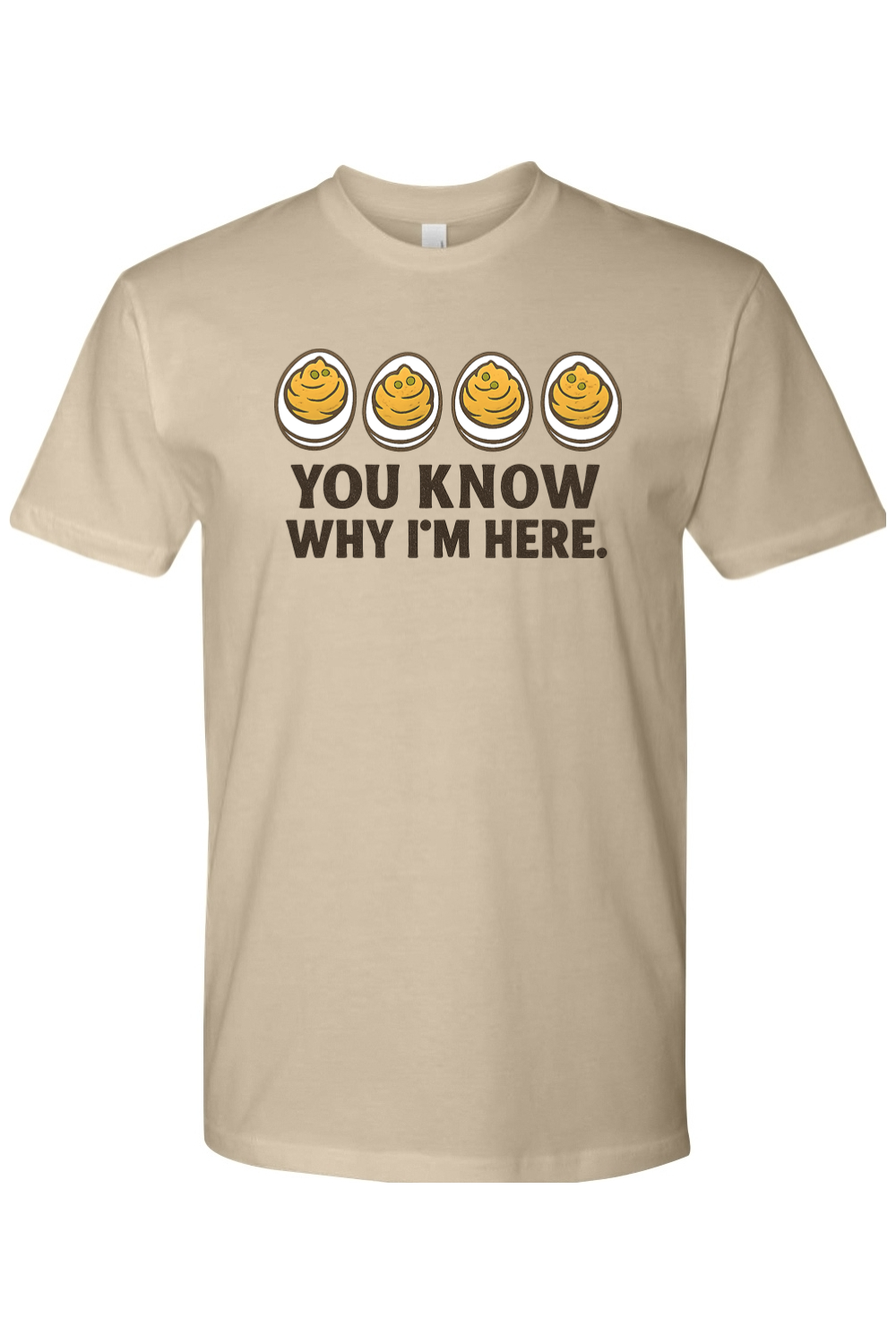 Dark beige Thanksgiving t-shirt with "You Know Why I'm Here." text and a deviled egg design funny humor fall holiday short sleeve shirt