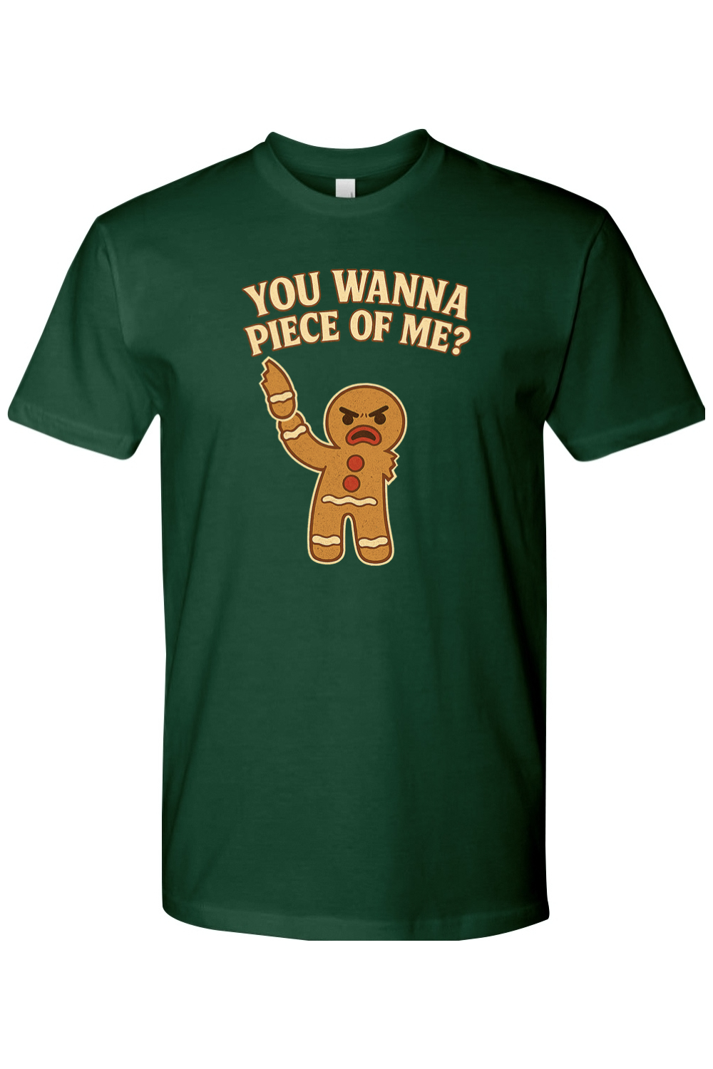 Dark green Christmas t-shirt with "You Wanna Piece of Me?" text with a gingerbread holding one of his arms that he ripped off funny holiday humor short sleeve shirt