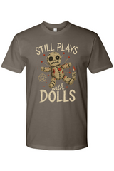 Still Plays with Dolls T-Shirt