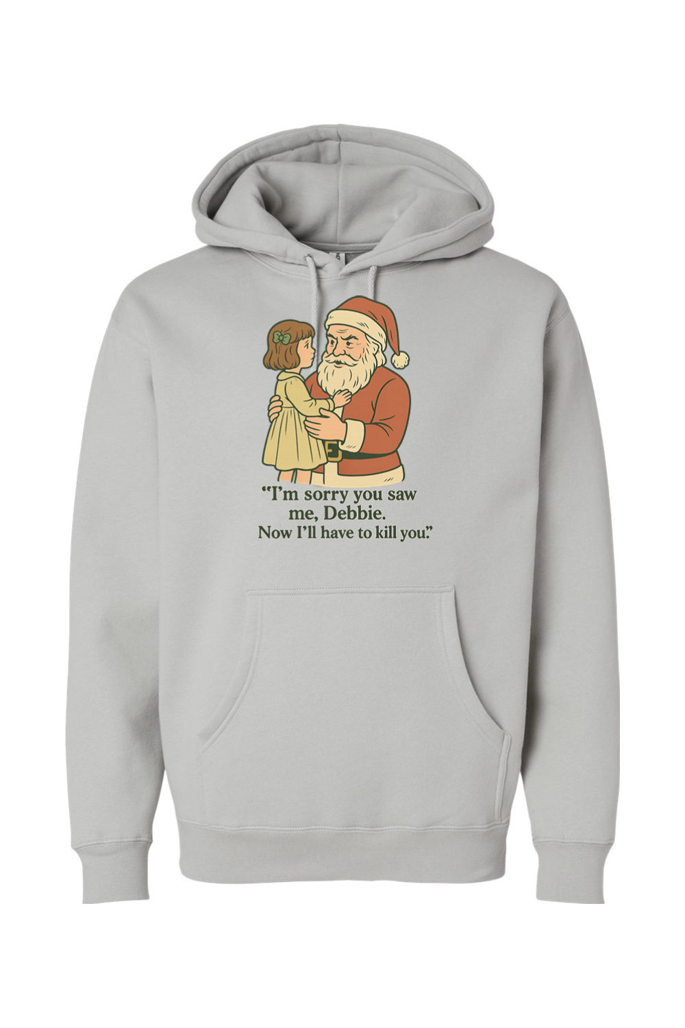 Gray Christmas hoodie with "I'm sorry you saw me Debbie. Now I'll have to kill you." text with Santa holding a little girl design funny sarcastic dark humor long sleeve hooded sweatshirt