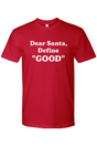 Dear Santa, Define Good T-Shirt
