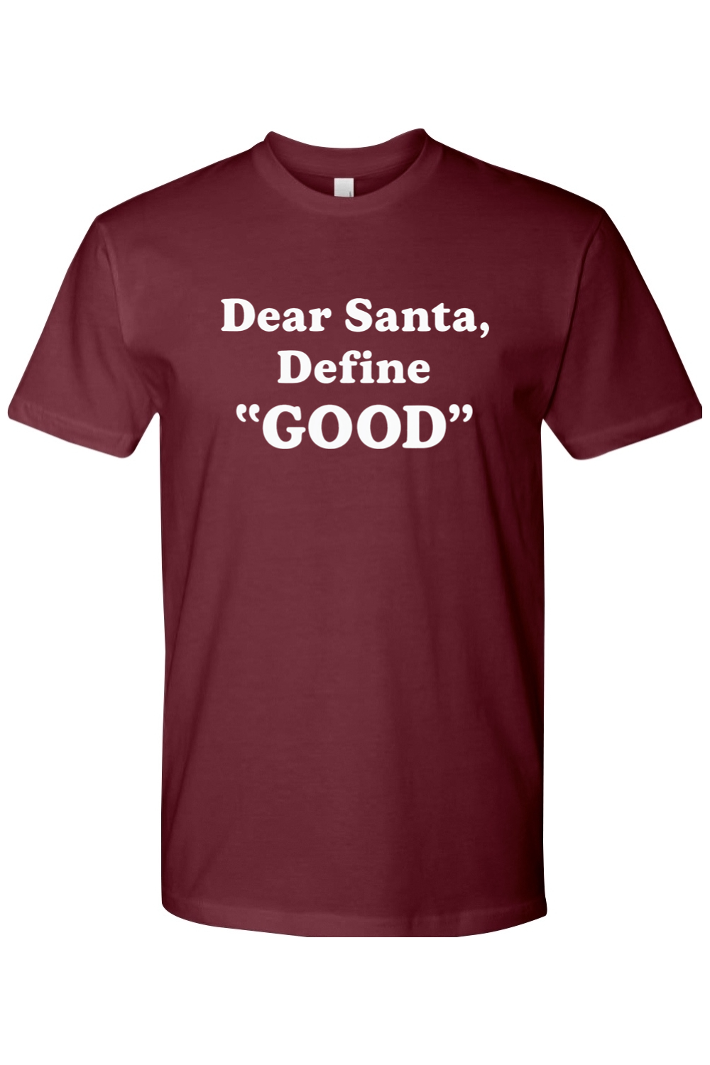 Maroon Christmas t-shirt with white text 'Dear Santa, Define GOOD' funny festive holiday short sleeve shirt