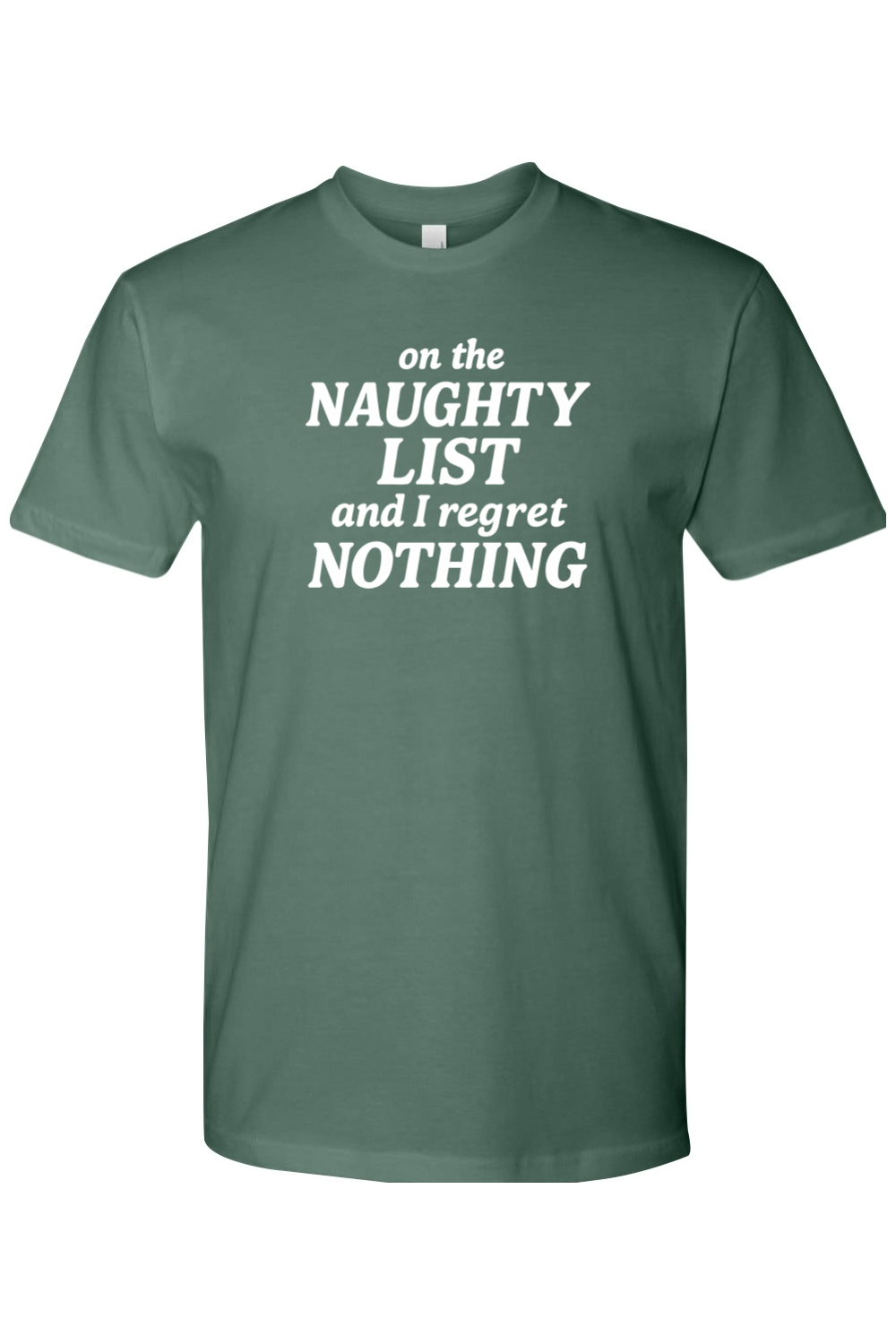 Pine green Christmas t-shirt with "on the Naughty List and I regret Nothing" text in white funny sarcastic humor holiday short sleeve shirt