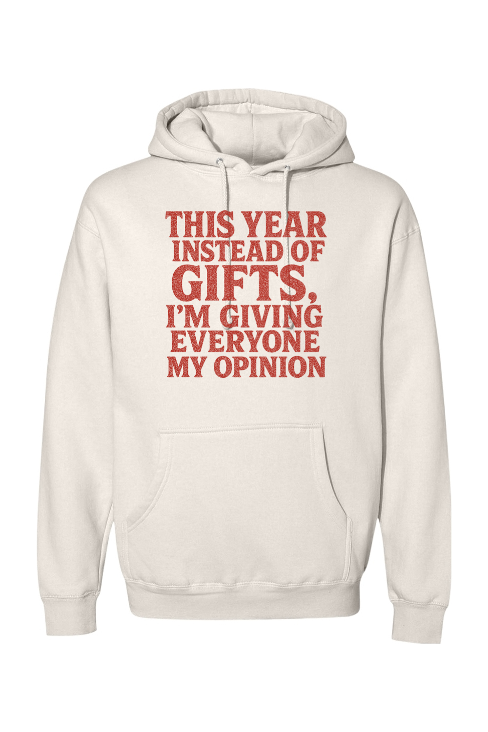 Cream Christmas hoodie with "This Year Instead of Giving Gifts, I'm Giving Everyone My Opinion" text in red funny sarcastic holiday humor long sleeve hooded sweatshirt