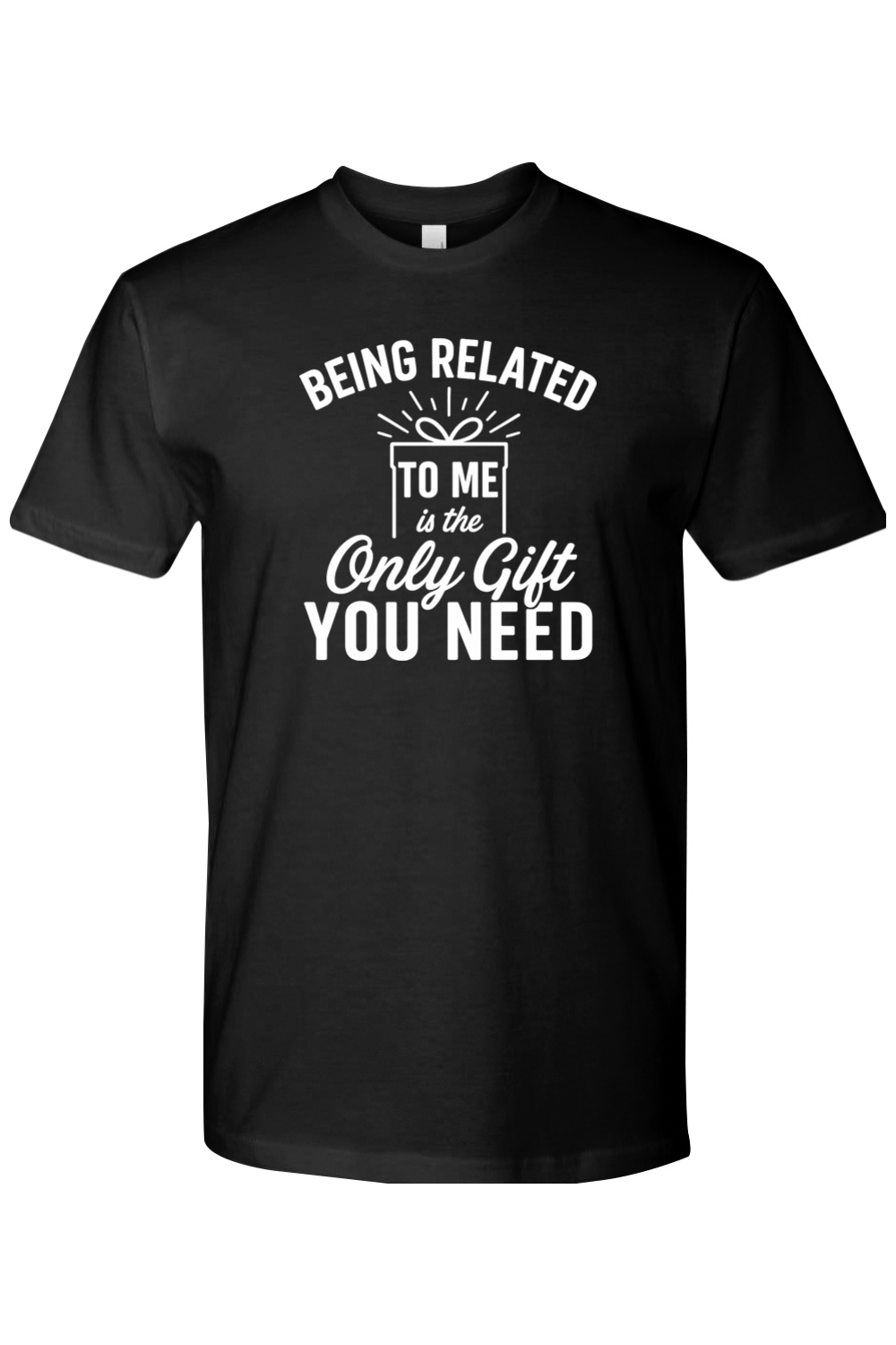 Black Christmas t-shirt with "Being Related To Me is the Only Gift You Need" text in white with a present design funny sarcastic holiday humor short sleeve shirt