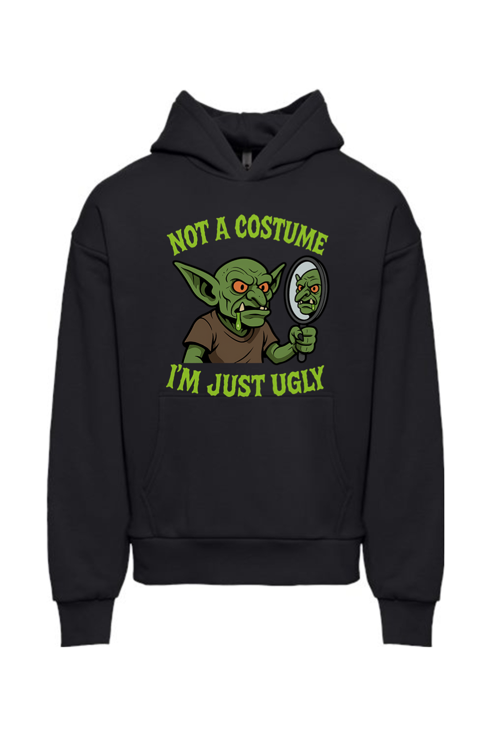 Not a Costume I'm Just Ugly Hoodie