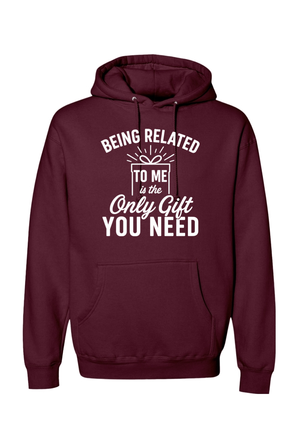 Maroon Christmas hoodie with "Being Related To Me is the Only Gift You Need" text in white with a present design funny sarcastic holiday humor long sleeve hooded sweatshirt
