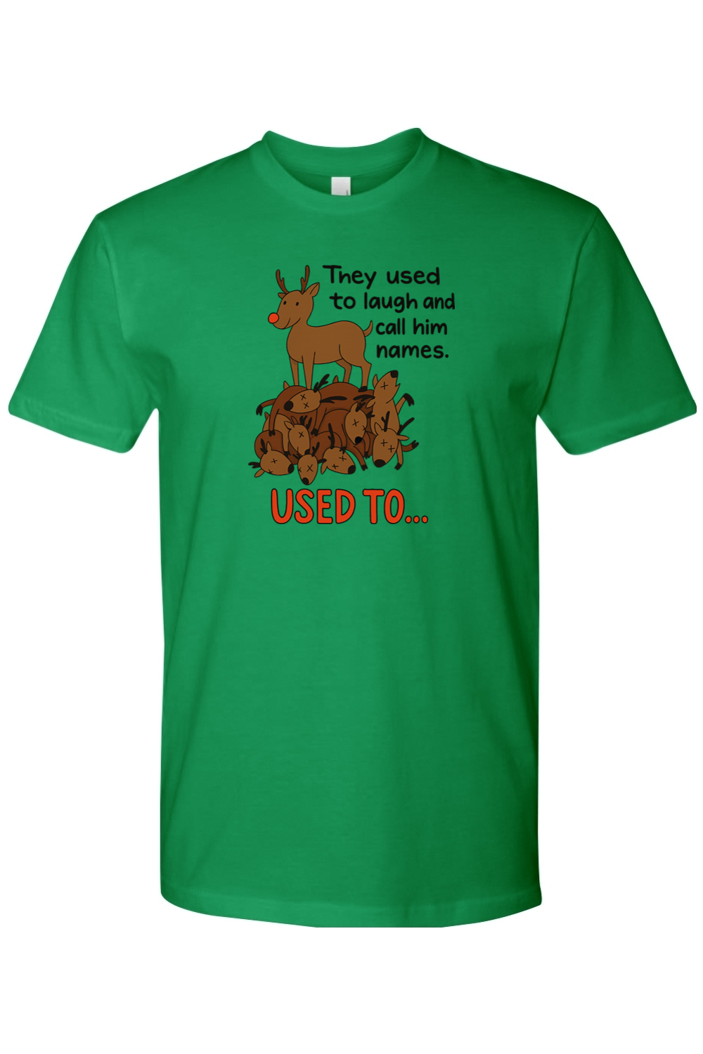 Green Christmas t-shirt with "They used to laugh and call him names. Used to..." text with a reindeer standing on top of a pile of reindeer design funny sarcastic holiday humor short sleeve shirt