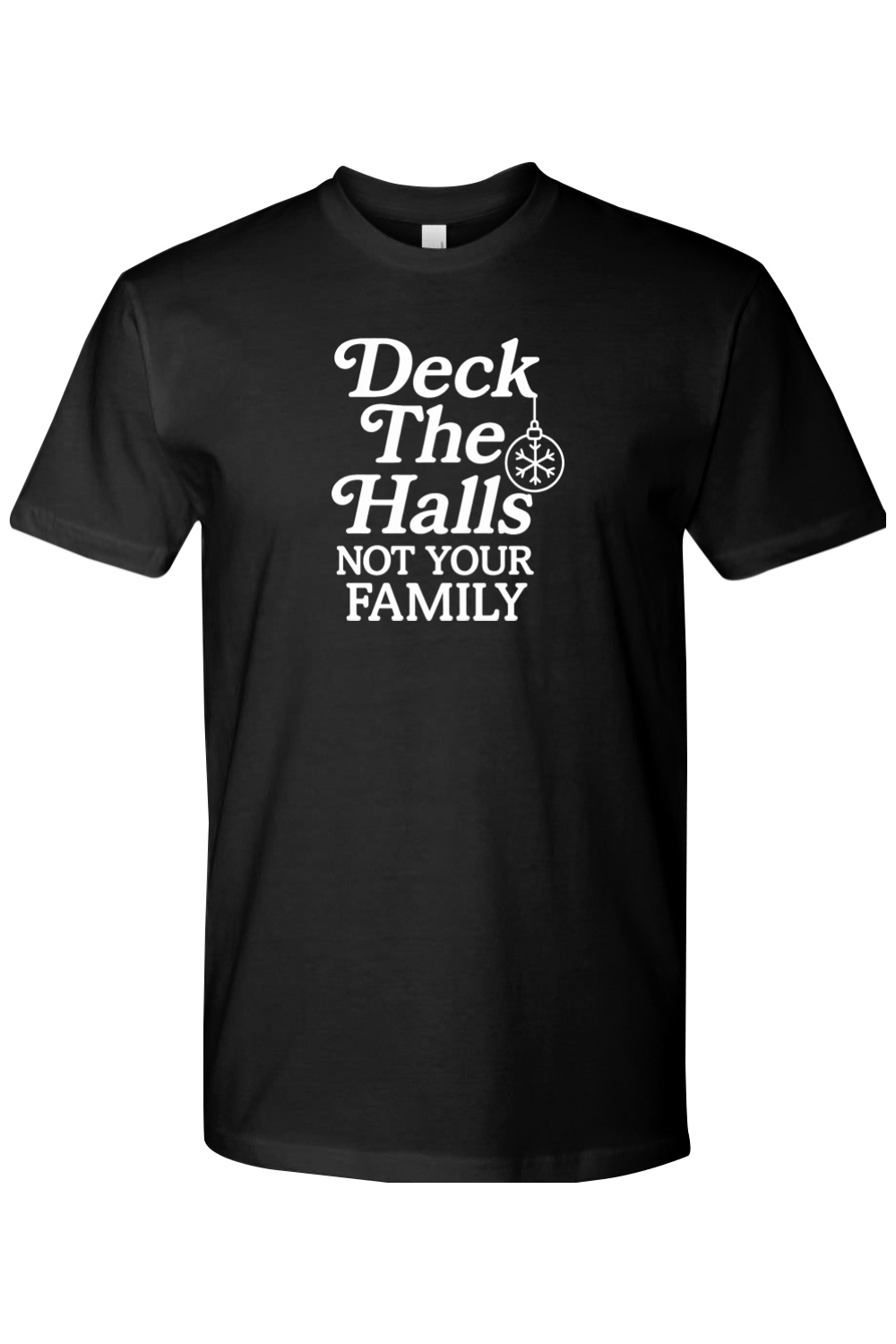 Black Christmas t-shirt with "Deck The Halls Not Your Family" text funny sarcastic edgy holiday short sleeve shirt