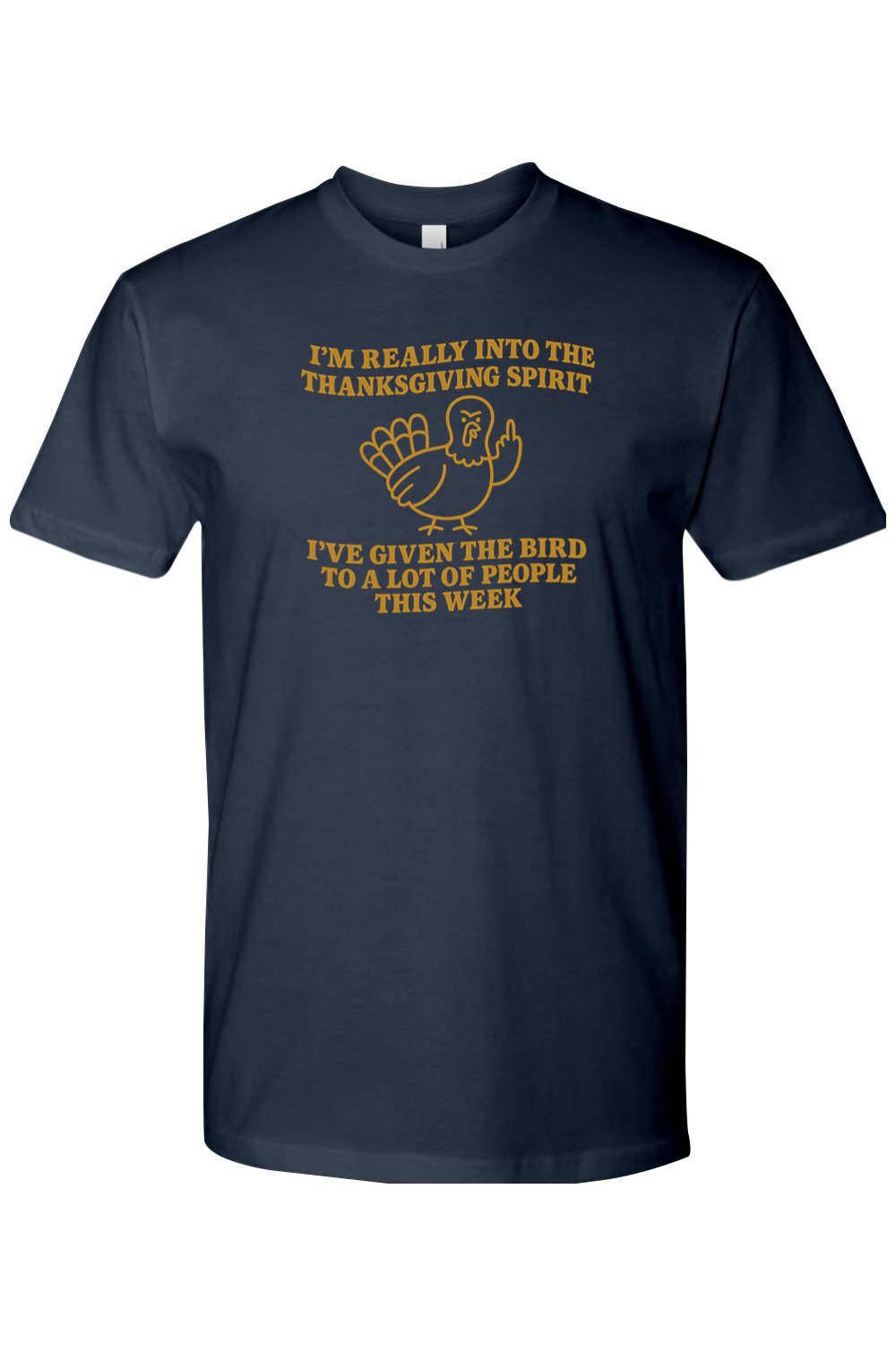 Navy blue Thanksgiving t-shirt with "I'm Really Into The Holiday Spirit I've Given The Bird To A Lot Of People This Week" text and an angry looking turkey design funny sarcastic edgy fall holiday short sleeve shirt