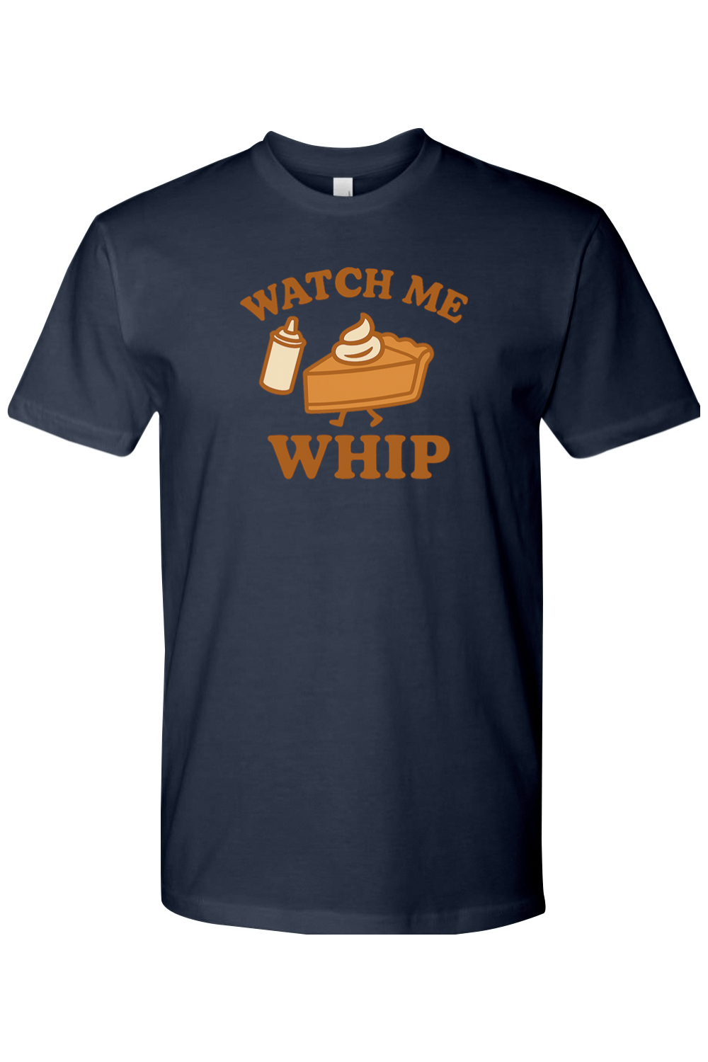 Navy blue Thanksgiving t-shirt with "Watch Me Whip" text and a whip cream can and pumpkin pie slice design funny humor fall holiday short sleeve shirt