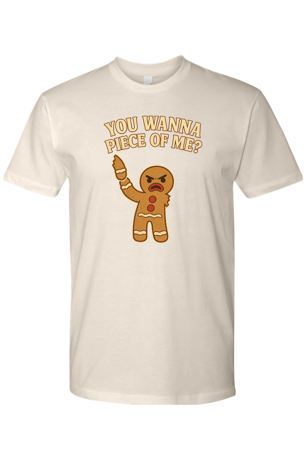 Cream Christmas t-shirt with "You Wanna Piece of Me?" text with a gingerbread holding one of his arms that he ripped off funny holiday humor short sleeve shirt