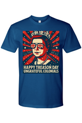 Happy Treason Day Ungrateful Colonials T-Shirt