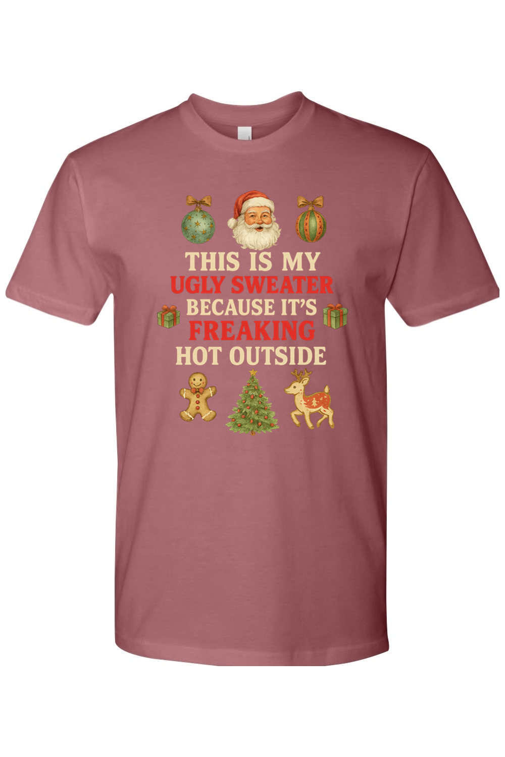 Dark pink Christmas t-shirt with "This is My Ugly Sweater Because It's Freaking Hot Outside" text with ornaments, Santa, presents, gingerbread cookie, tree, and reindeer design funny sarcastic holiday humor short sleeve shirt