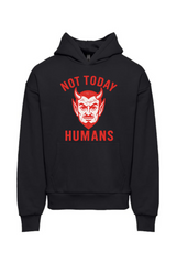 Not Today Humans Hoodie