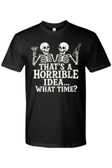 That's a Horrible Idea T-Shirt
