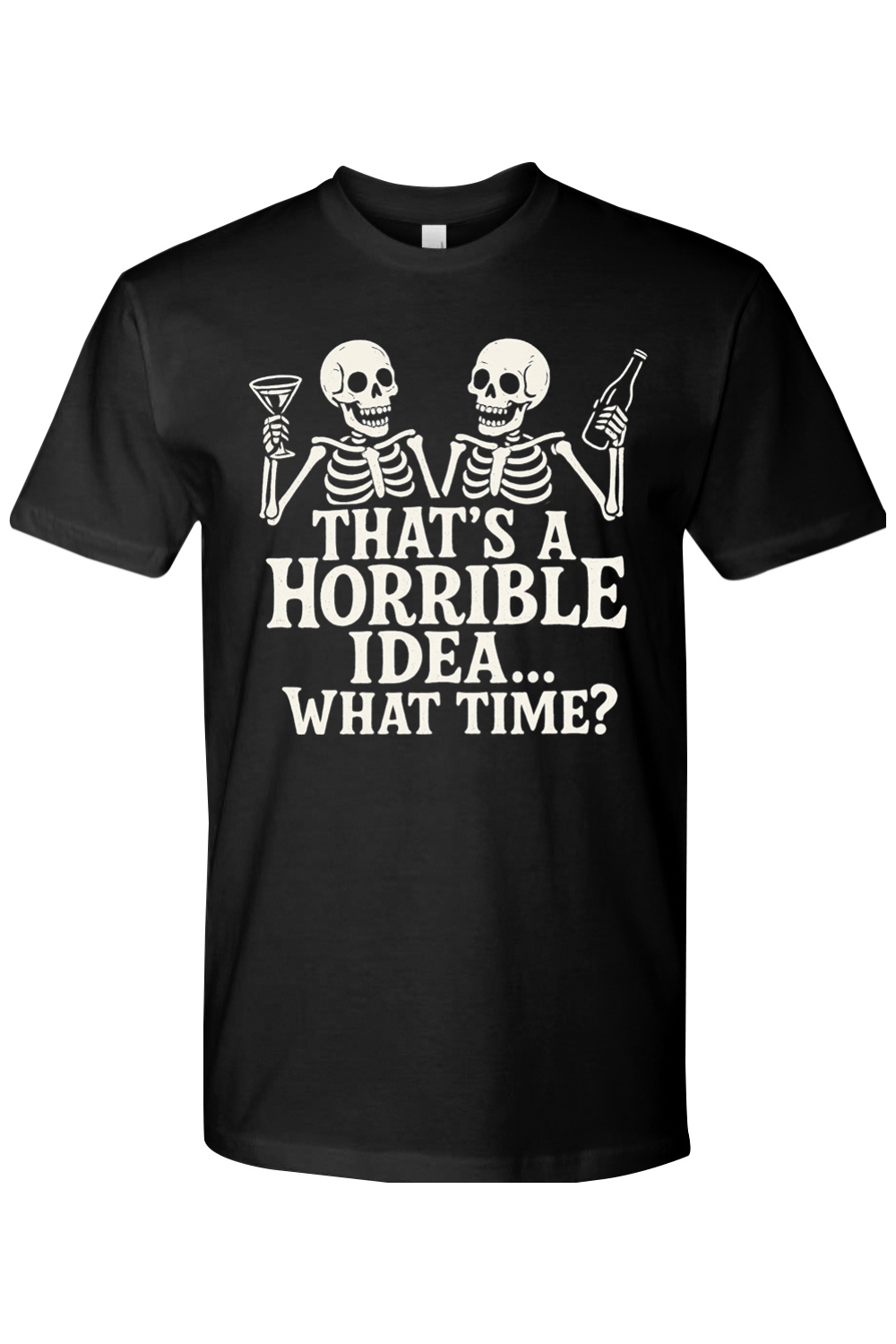 That's a Horrible Idea T-Shirt